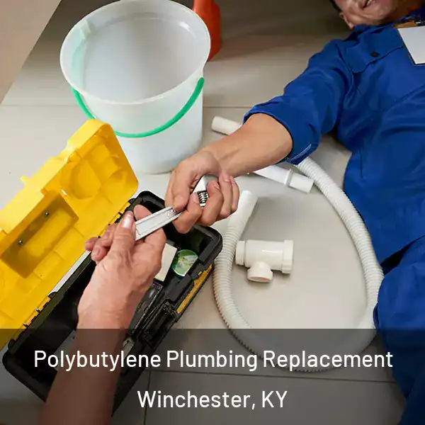  Polybutylene Plumbing Replacement Winchester, KY